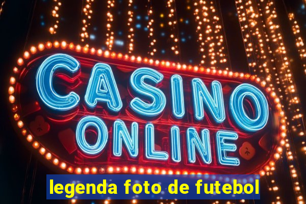 legenda foto de futebol